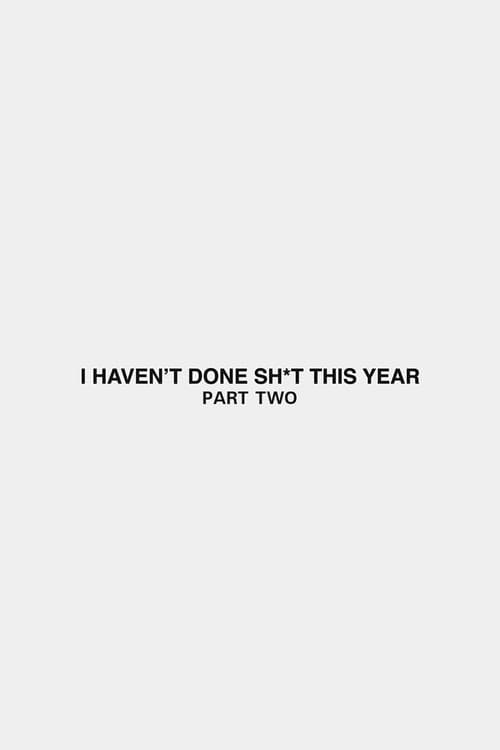 I Haven't Done Sh*t This Year: Part 2 2018