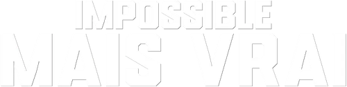 Impossible Mais Vrai