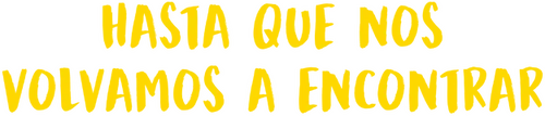 Hasta que nos volvamos a encontrar