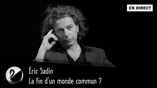 La fin d’un monde commun ? Éric Sadin