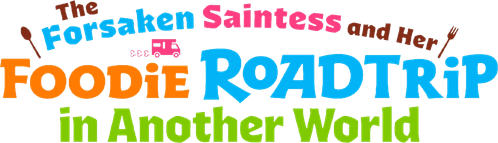 The Forsaken Saintess and Her Foodie Road Trip in Another World
