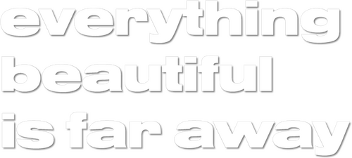 Everything Beautiful Is Far Away