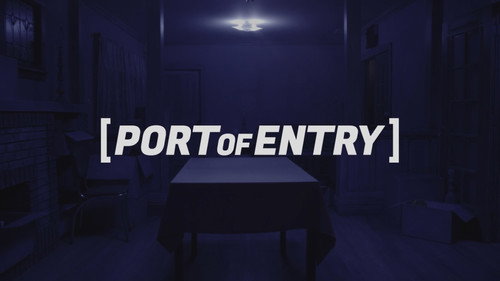 PORT OF ENTRY: A Short Film