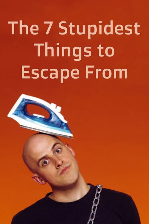 The Seven Stupidest Things to Escape From ()