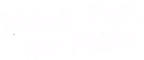 Think Fast, Mr. Moto