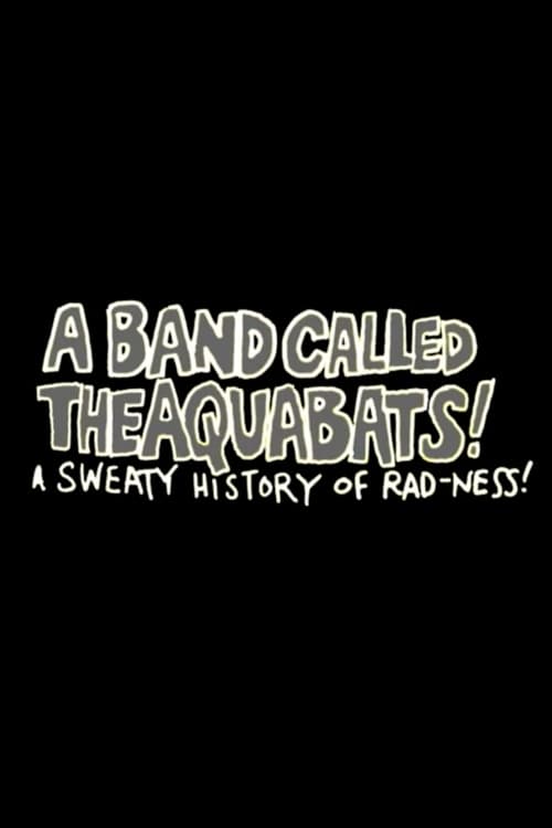 A Band Called The Aquabats!: A Sweaty History of Rad-ness! 2003