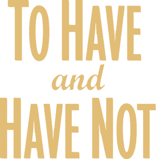 To Have and Have Not