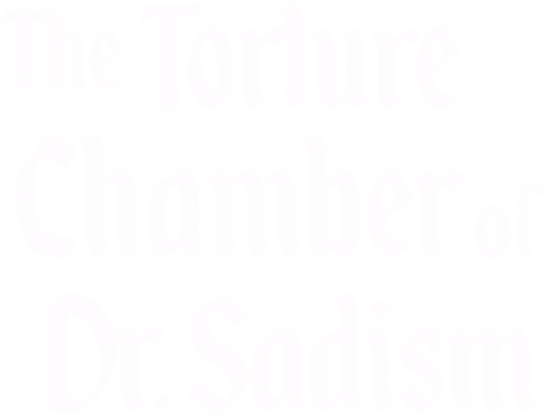 The Torture Chamber of Dr. Sadism