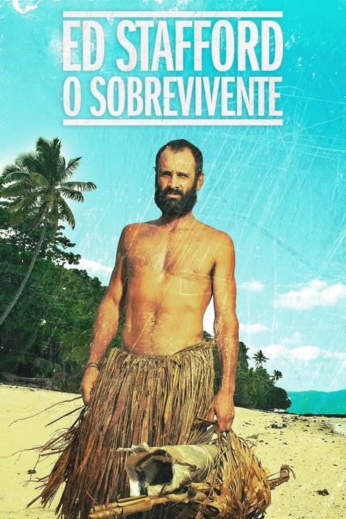 Assistir Ed Stafford: O Sobrevivente dublado (2014)