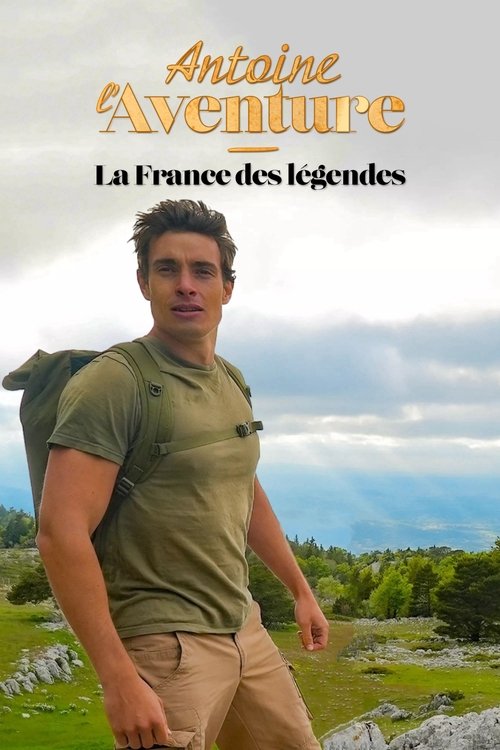 Antoine l'Aventure, la France des légendes