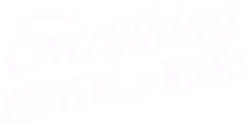 Everything Happens at Night