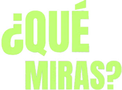 ¿Qué miras?