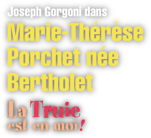 Marie-Thérèse Porchet, née Bertholet - La Truie est en moi !
