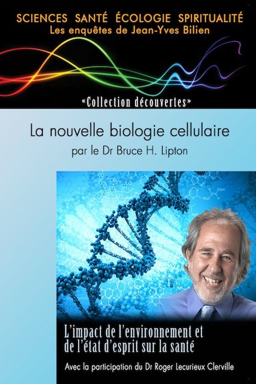 La nouvelle biologie cellulaire par le Dr Bruce H. Lipton (2012) poster