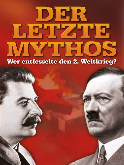 Der letzte Mythos - Wer entfesselte den 2. Weltkrieg?