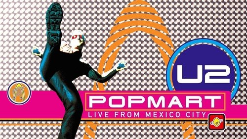 U2: Popmart - Live from Mexico City