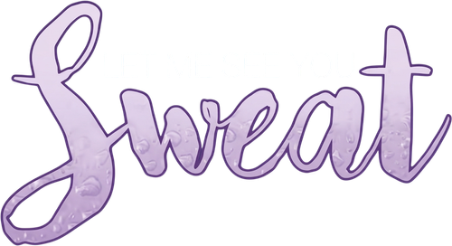 Let Me See You Sweat