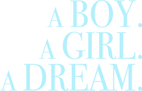 A Boy. A Girl. A Dream