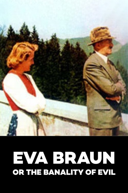 Movie poster of Eva Braun or the Banality of Evil