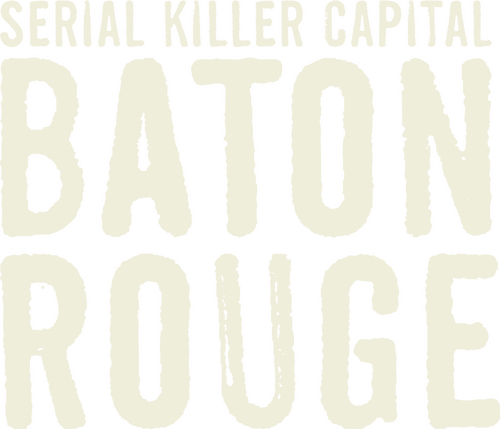 Serial Killer Capital: Baton Rouge