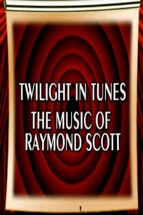 Behind the Tunes: Twilight in Tunes - The Music of Raymond Scott (2006) poster