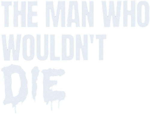 The Man Who Didn't Want to Die