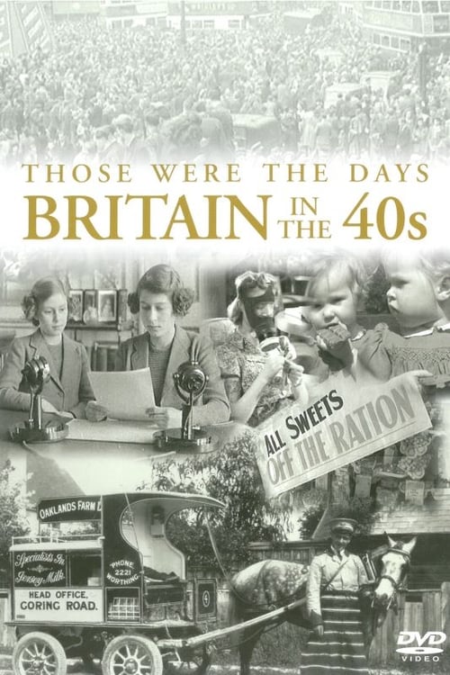 Those Were the Days: Britain in the 40's 2011