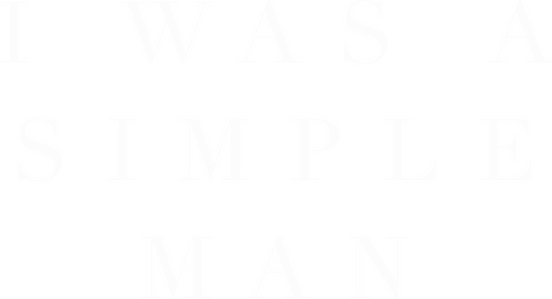 I Was a Simple Man
