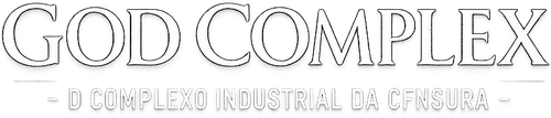 God Complex - O Complexo Industrial da Censura