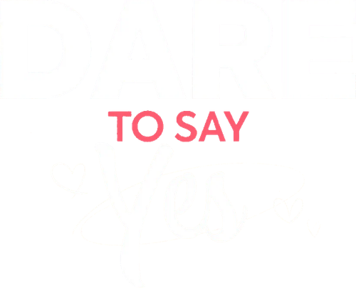 Dare to Say Yes