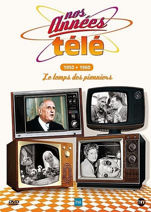 Nos années télé - Vol. 1 : 1950-1960 : Le temps des pionniers movie poster player