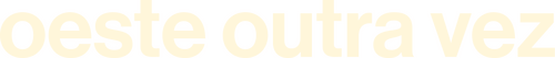 Oeste Outra Vez