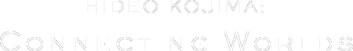 Hideo Kojima: Connecting Worlds