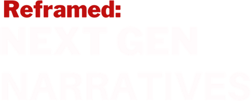 Reframed: Next Gen Narratives