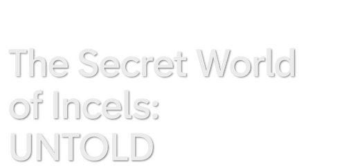 UNTOLD: The Secret World of Incels