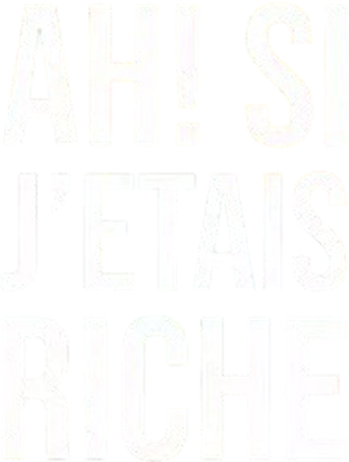 Ah ! Si j'étais riche