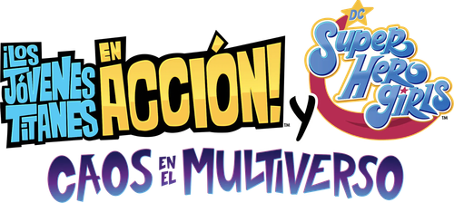 ¡Los Jóvenes Titanes en Acción! y DC Super Hero Girls: Caos en el Multiverso