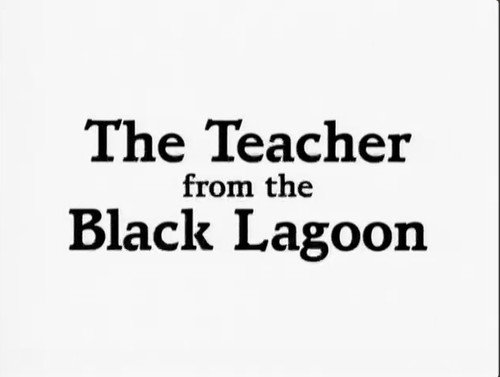 The Teacher from the Black Lagoon