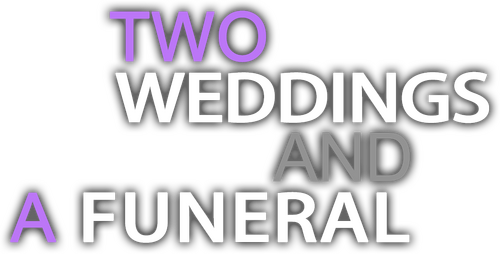 Two Weddings and a Funeral