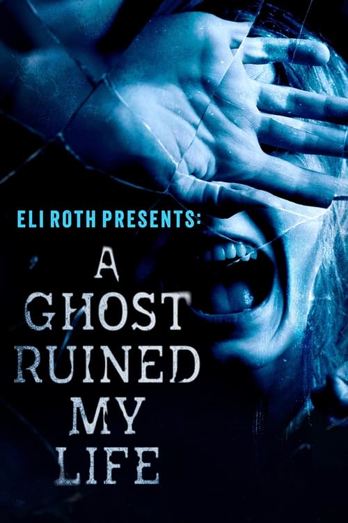 Poster Eli Roth Presents: A Ghost Ruined My Life