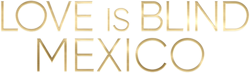 Love Is Blind: Mexico