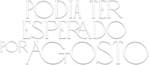 Podia Ter Esperado por Agosto