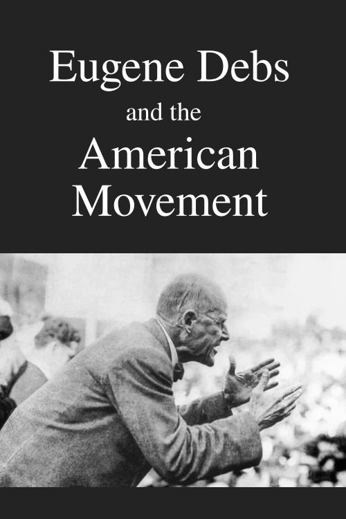 Eugene Debs and the American Movement (1977)