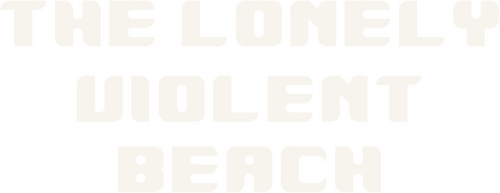 The Lonely Violent Beach