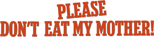Please Don't Eat My Mother!