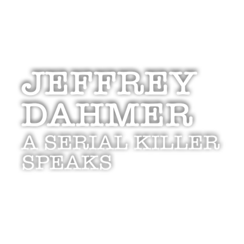 Dahmer on Dahmer: A Serial Killer Speaks