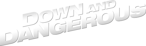 Down and Dangerous