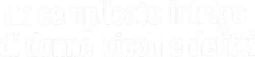 Un complicato intrigo di donne, vicoli e delitti