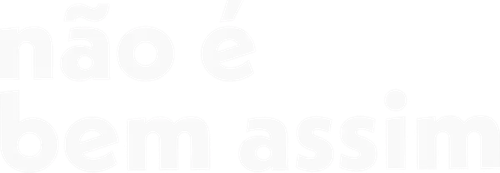 Não É Bem Assim