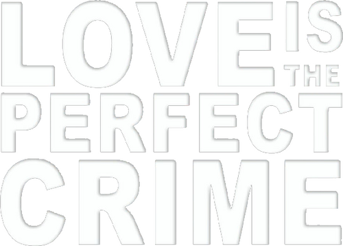 Love Is the Perfect Crime